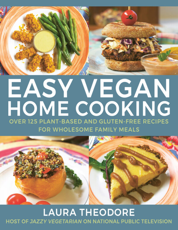 Easy Vegan Home Cooking! - Jazzy Vegetarian - Vegan and Delicious!